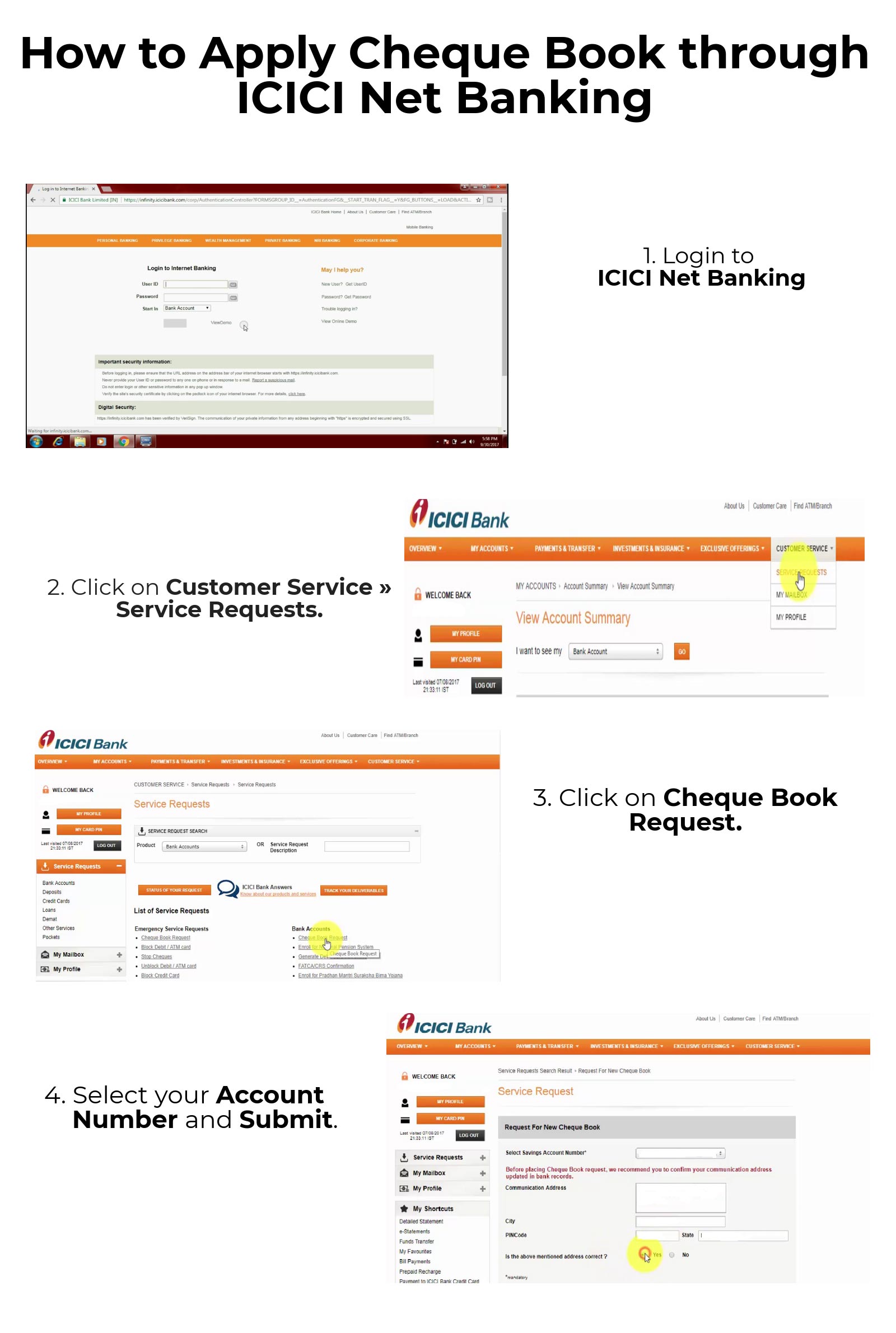 
                    1.   Login to ICICI Net Banking
                    2.  Click on Customer Service � Service Requests.
                    3.  Click on Cheque Book Request.
                    4.  Select your Account Number and Submit.
                    